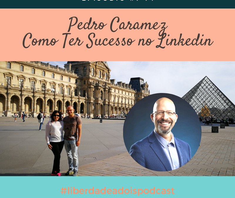 Pedro Caramez – Como ter sucesso no Linkedin